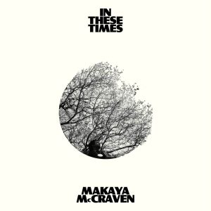 MAKAYA MCCRAVEN  - In These Times