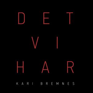KARI BREMNES - Det vi har