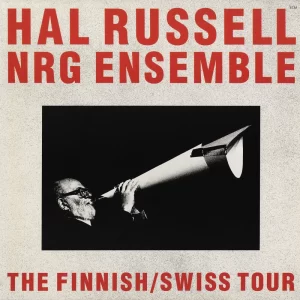 Hal Russell NRG Ensemble - The Finnish-Swiss Tour