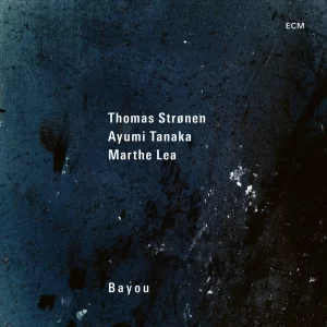 Thomas Stronen, Ayumi Tanaka, Marthe Lea - Bayou