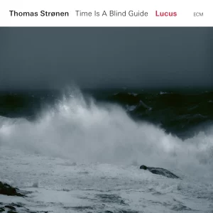 Thomas Stronen Time Is A Blind Guide - Lucus