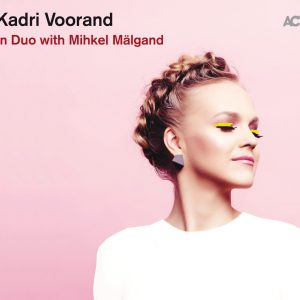 Kadri Voorand in Duo with Mihkel Malgand